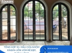 Tổng hợp 10+ mẫu cửa nhôm xingfa uốn vòm rẻ đẹp, chính hãng