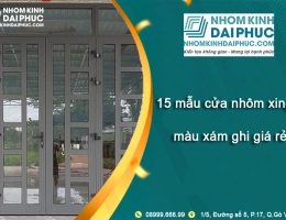 15+ mẫu cửa nhôm xingfa màu xám ghi giá rẻ bán chạy nhất