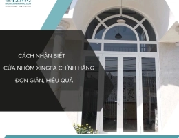 Cách nhận biết cửa nhôm Xingfa chính hãng đơn giản, chuẩn xác