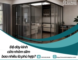 Độ dày kính cửa nhôm slim bao nhiêu là phù hợp?