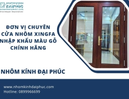 Đơn vị chuyên cửa nhôm xingfa nhập khẩu màu gỗ chính hãng