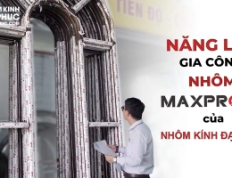 Đơn vị gia công cửa nhôm Maxpro uy tín chuyên nghiệp