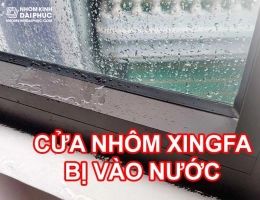 Hướng Dẫn Khắc Phục Tình Trạng Cửa Nhôm Xingfa Bị Vô Nước