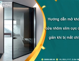 Hướng dẫn mở khóa cửa nhôm slim cực đơn giản khi bị mất chìa