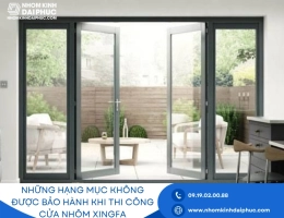 Những hạng mục không được bảo hành khi thi công cửa nhôm xingfa