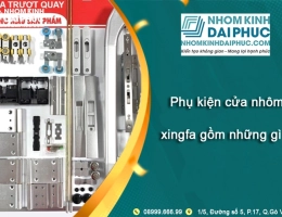 Phụ kiện cửa nhôm xingfa chính hãng trọn bộ gồm những gì?