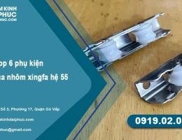 Top 6 phụ kiện cửa sổ lùa nhôm xingfa hệ 55