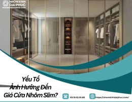 Yếu Tố Ảnh Hưởng Đến Giá Cửa Nhôm Slim?